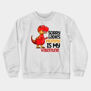 Kids Sorry Girls Mommy Is My Valentine Dino Crewneck Sweatshirt